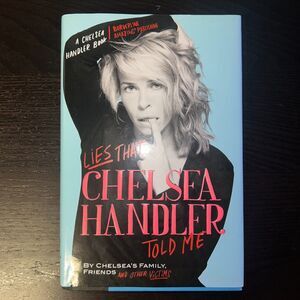 Lies That Chelsea Handler Told Me by Friends Chelsea's Family and Other Victims